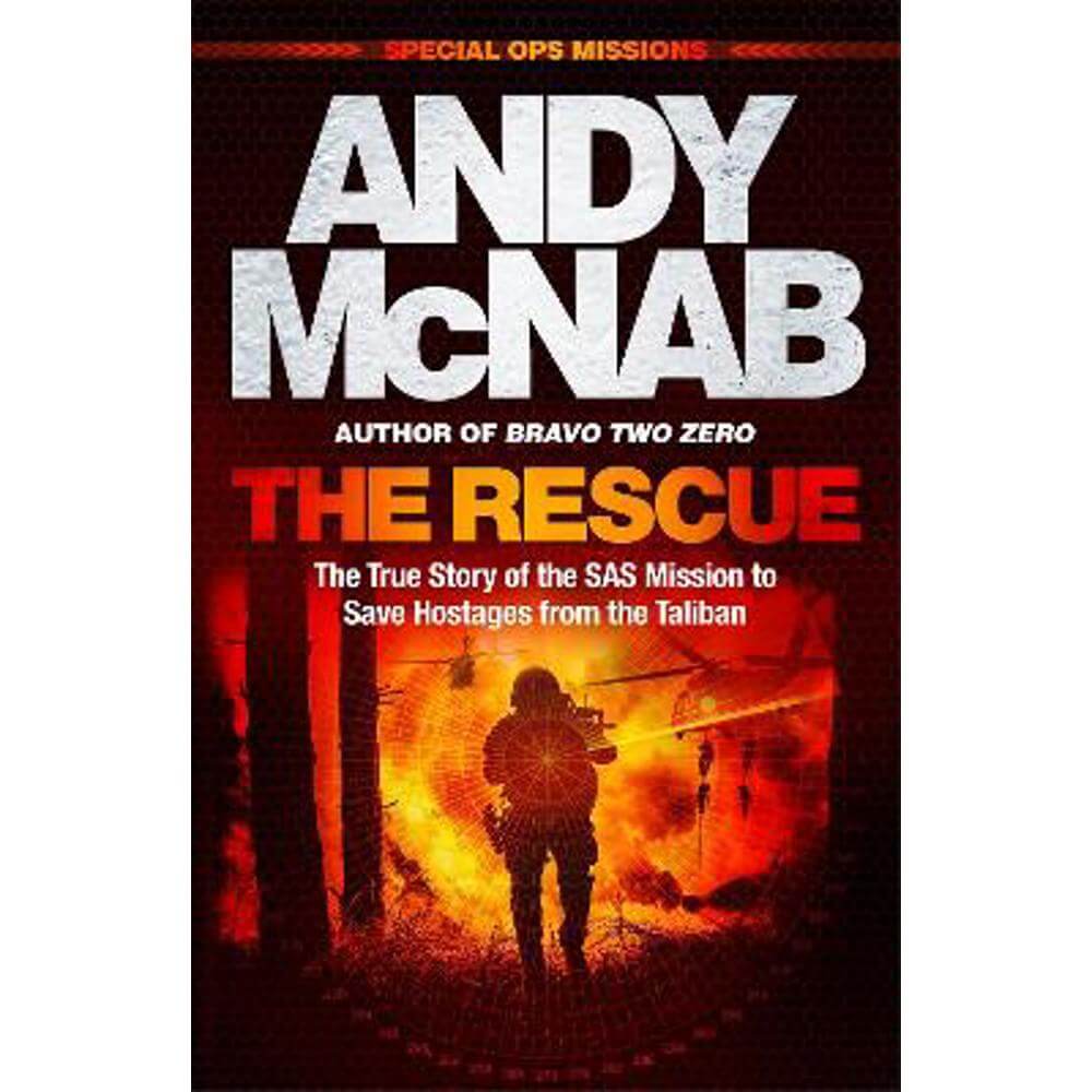 The Rescue: The True Story of the SAS Mission to Save Hostages from the Taliban (Paperback) - Andy McNab